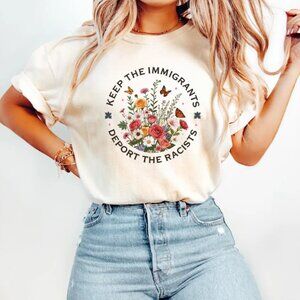 Keep The Immigrants Deport The Racist Shirt